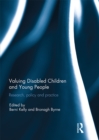 Valuing Disabled Children and Young People : Research, policy, and practice - eBook