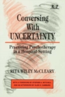 Conversing With Uncertainty : Practicing Psychotherapy in A Hospital Setting - eBook