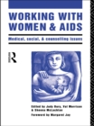 Working with Women and AIDS : Medical, Social and Counselling Issues - Judy Bury