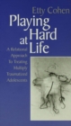 Playing Hard at Life : A Relational Approach to Treating Multiply Traumatized Adolescents - eBook