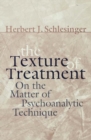 The Texture of Treatment : On the Matter of Psychoanalytic Technique - eBook