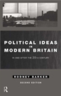 Political Ideas in Modern Britain : In and After the Twentieth Century - Rodney Barker