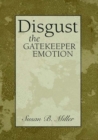 Disgust : The Gatekeeper Emotion - Susan Miller