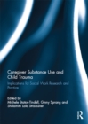 Caregiver Substance Use and Child Trauma : Implications for Social Work Research and Practice - eBook