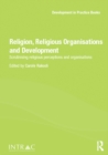 Religion, Religious Organisations and Development : Scrutinising religious perceptions and organisations - eBook