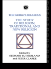 The World's Religions: The Study of Religion, Traditional and New Religion - eBook