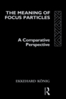 The Meaning of Focus Particles : A Comparative Perspective - eBook