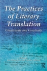 The Practices of Literary Translation : Constraints and Creativity - eBook