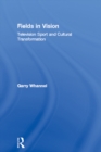 Fields in Vision : Television Sport and Cultural Transformation - eBook