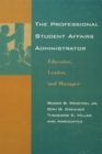 The Professional Student Affairs Administrator : Educator, Leader, and Manager - eBook