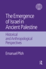 The Emergence of Israel in Ancient Palestine : Historical and Anthropological Perspectives - eBook