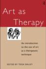 Art as Therapy : An Introduction to the Use of Art as a Therapeutic Technique - eBook