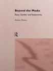 Beyond the Masks : Race, Gender and Subjectivity - eBook