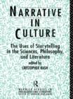 Narrative in Culture : The Uses of Storytelling in the Sciences, Philosophy and Literature - Cristopher Nash