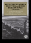 The Roman Eastern Frontier and the Persian Wars AD 226-363 : A Documentary History - Michael H. Dodgeon