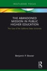 The Abandoned Mission in Public Higher Education : The Case of the California State University - eBook