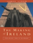 The Making of Ireland : From Ancient Times to the Present - James Lydon