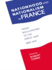 Nationhood and Nationalism in France : From Boulangism to the Great War 1889-1918 - eBook