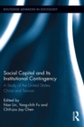 Social Capital and Its Institutional Contingency : A Study of the United States, China and Taiwan - Nan Lin