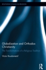 Globalization and Orthodox Christianity : The Transformations of a Religious Tradition - eBook