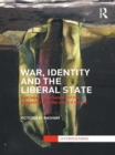 War, Identity and the Liberal State : Everyday Experiences of the Geopolitical in the Armed Forces - Victoria Basham