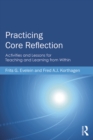 Practicing Core Reflection : Activities and Lessons for Teaching and Learning from Within - eBook