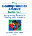The Healthy Families America Initiative : Integrating Research, Theory and Practice - eBook