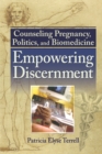 Counseling Pregnancy, Politics, and Biomedicine : Empowering Discernment - eBook