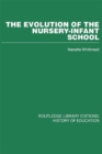 The Evolution of the Nursery-Infant School : A History of Infant Education in Britiain, 1800-1970 - eBook