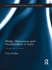 Water, Democracy and Neoliberalism in India : The Power to Reform - eBook