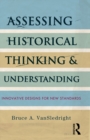 Assessing Historical Thinking and Understanding : Innovative Designs for New Standards - eBook