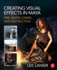 Creating Visual Effects in Maya : Fire, Water, Debris, and Destruction - eBook