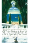 CBT for Those at Risk of a First Episode Psychosis : Evidence-based psychotherapy for people with an 'At Risk Mental State' - eBook