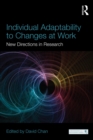 Individual Adaptability to Changes at Work : New Directions in Research - eBook