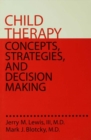 Child Therapy: Concepts, Strategies,And Decision Making : Concepts Strategies & Decision Making - eBook