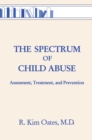 The Spectrum Of Child Abuse : Assessment, Treatment And Prevention - eBook