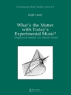 What's the Matter with Today's Experimental Music? : Organized Sound Too Rarely Heard - eBook