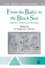 From the Baltic to the Black Sea : Studies in Medieval Archaeology - eBook