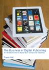 The Business of Digital Publishing : An Introduction to the Digital Book and Journal Industries - eBook