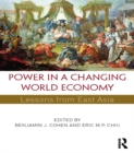 Power in a Changing World Economy : Lessons from East Asia - Benjamin J. Cohen