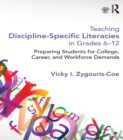 Teaching Discipline-Specific Literacies in Grades 6-12 : Preparing Students for College, Career, and Workforce Demands - eBook