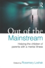 Out of the Mainstream: Helping the children of parents with a mental illness - eBook