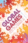 Global Games : Production, Circulation and Policy in the Networked Era - eBook