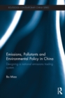 Emissions, Pollutants and Environmental Policy in China : Designing a National Emissions Trading System - eBook