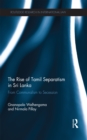 The Rise of Tamil Separatism in Sri Lanka : From Communalism to Secession - eBook