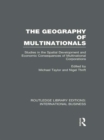The Geography of Multinationals (RLE International Business) : Studies in the Spatial Development and Economic Consequences of Multinational Corporations. - eBook