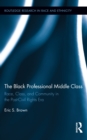 The Black Professional Middle Class : Race, Class, and Community in the Post-Civil Rights Era - eBook