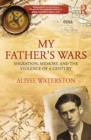 My Father's Wars : Migration, Memory, and the Violence of a Century - eBook