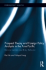 Prospect Theory and Foreign Policy Analysis in the Asia Pacific : Rational Leaders and Risky Behavior - eBook
