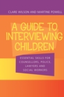 A Guide to Interviewing Children : Essential Skills for Counsellors, Police Lawyers and Social Workers - eBook